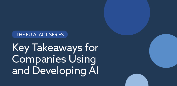 The EU AI Act Series: Key Takeaways for Companies Using and Developing AI | Orrick