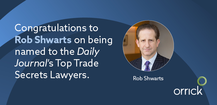 orrick's rob shwarts was named to the daily journal's top trade secrets lawyers