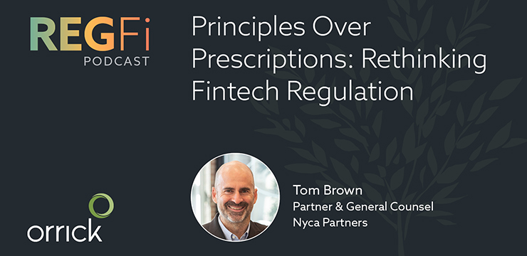 Orrick RegFi Podcast - Principles Over Prescriptions: Rethinking Fintech Regulation