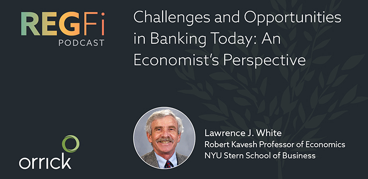 Orrick RegFi Podcast | Challenges and Opportunities in Banking Today: An Economist's Perspective