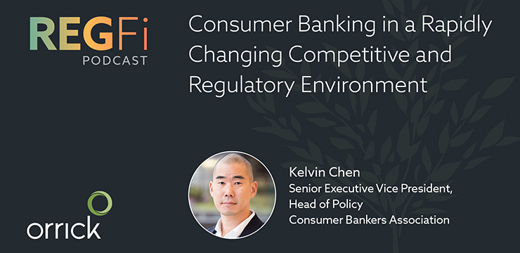 RegFi Podcast | Consumer Banking in a Rapidly Changing Competitive and Regulatory Environment - Orrick