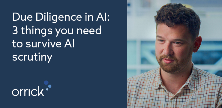 Due Diligence in AI: 3 things you need to survive AI scrutiny