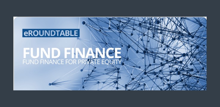 video banner - eRoundtable: Fund Finance for Private Equity